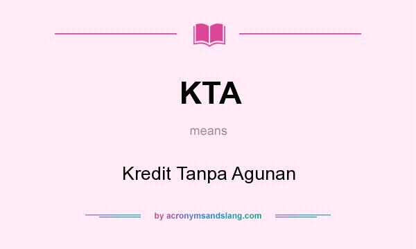 What does KTA mean? It stands for Kredit Tanpa Agunan