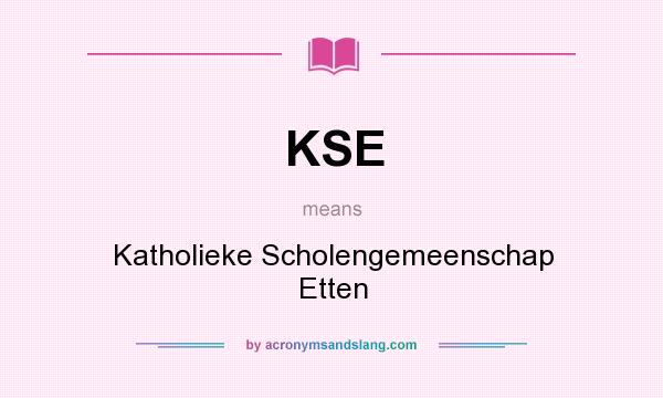 What does KSE mean? It stands for Katholieke Scholengemeenschap Etten