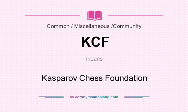 What does KCF mean? It stands for Kasparov Chess Foundation