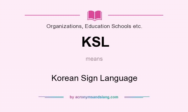 What does KSL mean? It stands for Korean Sign Language