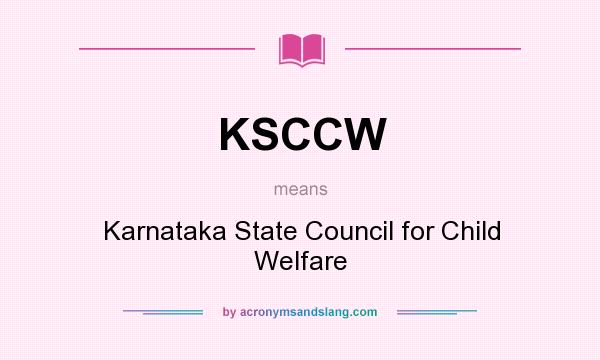 What does KSCCW mean? It stands for Karnataka State Council for Child Welfare