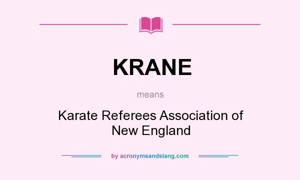 What does KRANE mean? It stands for Karate Referees Association of New England