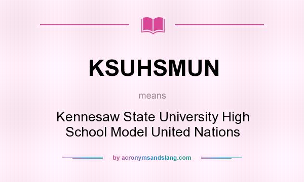 What does KSUHSMUN mean? It stands for Kennesaw State University High School Model United Nations