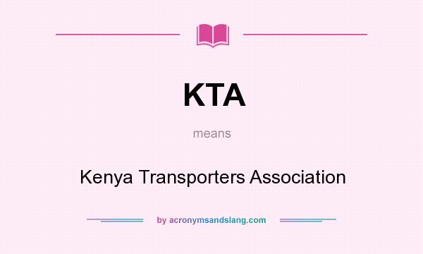 What does KTA mean? It stands for Kenya Transporters Association