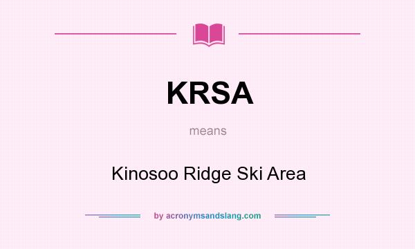 What does KRSA mean? It stands for Kinosoo Ridge Ski Area