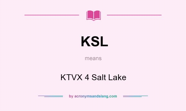 What does KSL mean? It stands for KTVX 4 Salt Lake