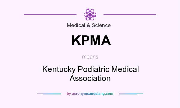 What does KPMA mean? It stands for Kentucky Podiatric Medical Association
