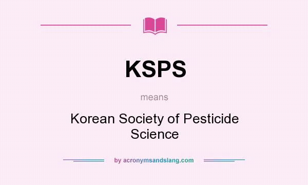 What does KSPS mean? It stands for Korean Society of Pesticide Science