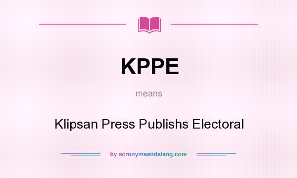 What does KPPE mean? It stands for Klipsan Press Publishs Electoral