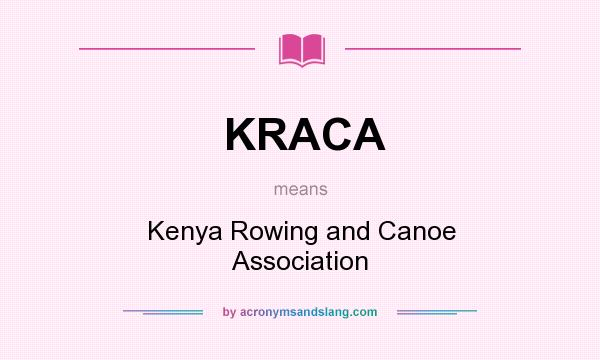 What does KRACA mean? It stands for Kenya Rowing and Canoe Association