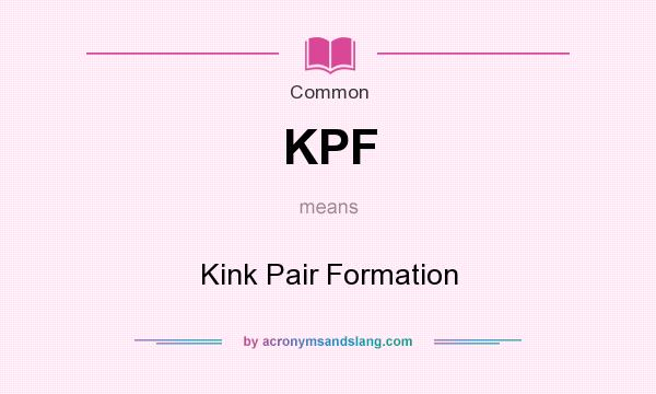 What does KPF mean? It stands for Kink Pair Formation