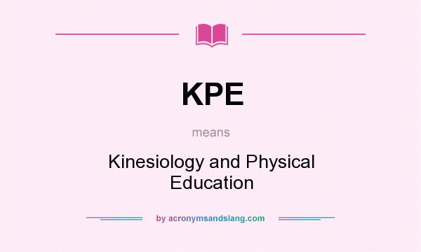 What does KPE mean? It stands for Kinesiology and Physical Education