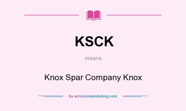 What does KSCK mean? It stands for Knox Spar Company Knox