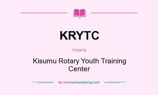 What does KRYTC mean? It stands for Kisumu Rotary Youth Training Center