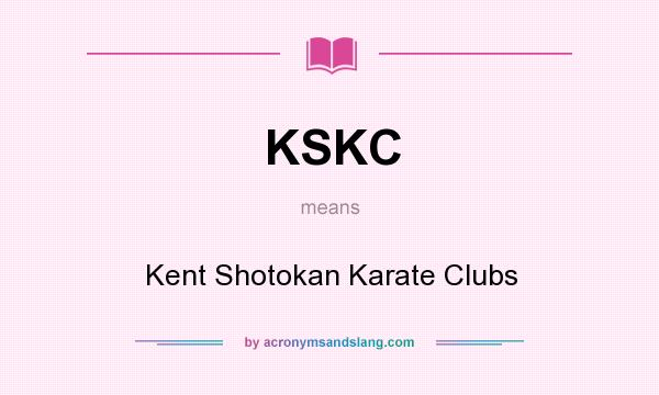 What does KSKC mean? It stands for Kent Shotokan Karate Clubs