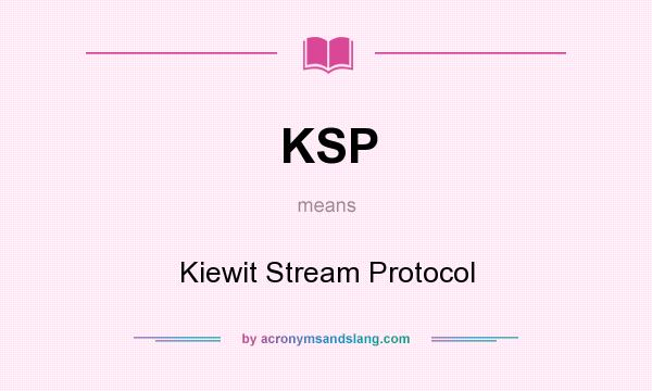 What does KSP mean? It stands for Kiewit Stream Protocol