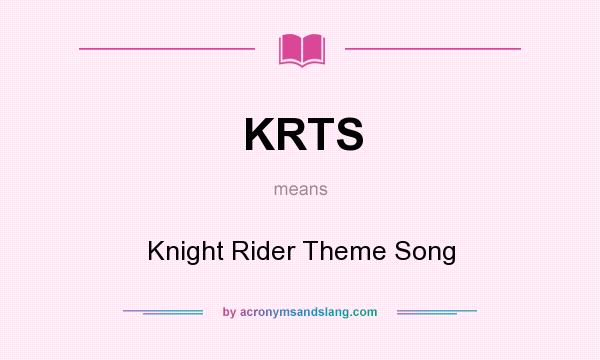What does KRTS mean? It stands for Knight Rider Theme Song