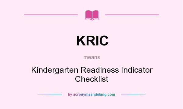 What does KRIC mean? It stands for Kindergarten Readiness Indicator Checklist