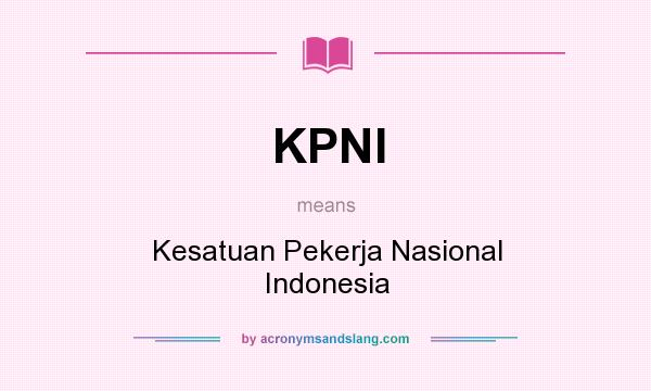 What does KPNI mean? It stands for Kesatuan Pekerja Nasional Indonesia