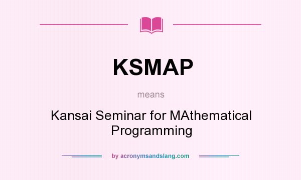 What does KSMAP mean? It stands for Kansai Seminar for MAthematical Programming