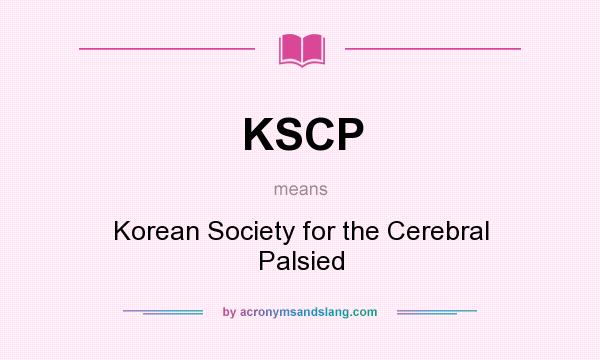 What does KSCP mean? It stands for Korean Society for the Cerebral Palsied