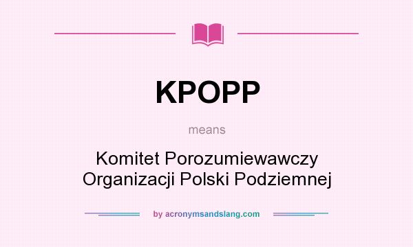 What does KPOPP mean? It stands for Komitet Porozumiewawczy Organizacji Polski Podziemnej