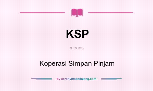 What does KSP mean? It stands for Koperasi Simpan Pinjam