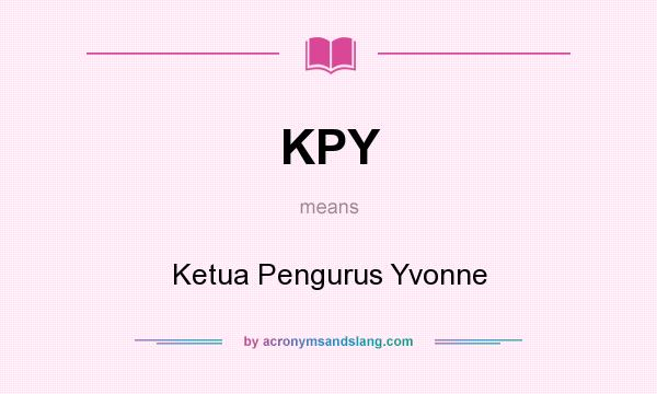 What does KPY mean? It stands for Ketua Pengurus Yvonne