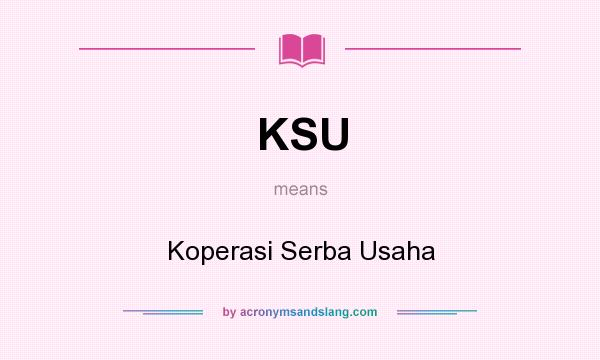 What does KSU mean? It stands for Koperasi Serba Usaha