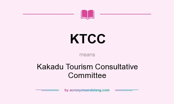 What does KTCC mean? It stands for Kakadu Tourism Consultative Committee