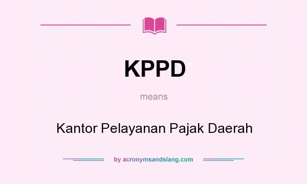 What does KPPD mean? It stands for Kantor Pelayanan Pajak Daerah
