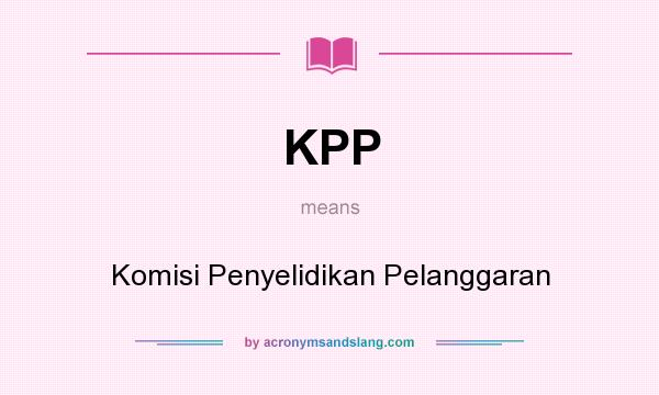 What does KPP mean? It stands for Komisi Penyelidikan Pelanggaran