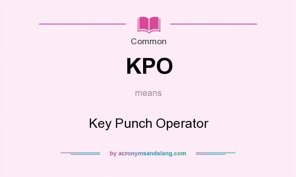 What does KPO mean? It stands for Key Punch Operator