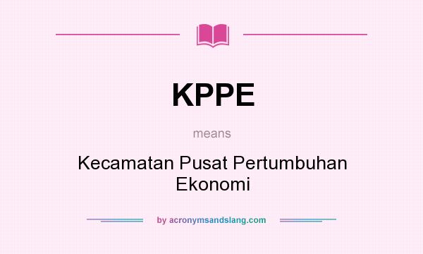 What does KPPE mean? It stands for Kecamatan Pusat Pertumbuhan Ekonomi