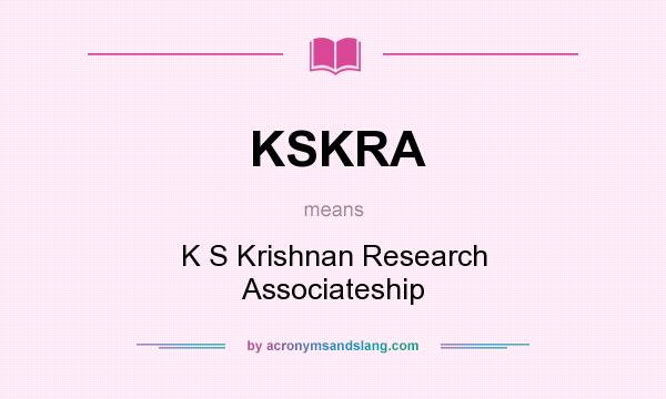 What does KSKRA mean? It stands for K S Krishnan Research Associateship