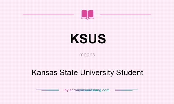 What does KSUS mean? It stands for Kansas State University Student
