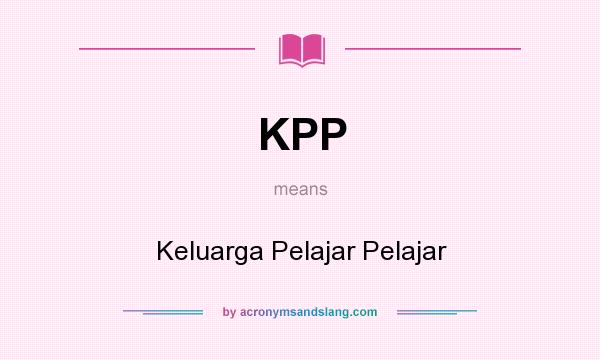 What does KPP mean? It stands for Keluarga Pelajar Pelajar