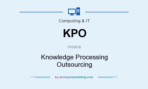 What does KPO mean? It stands for Knowledge Processing Outsourcing