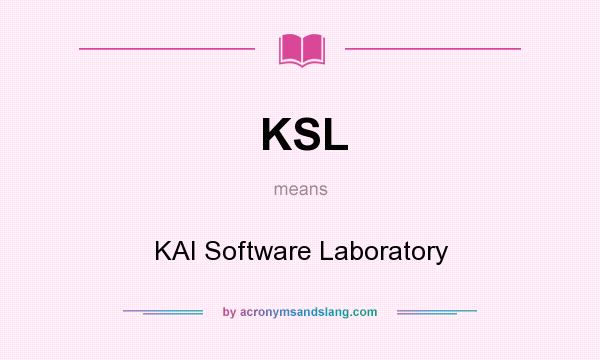 What does KSL mean? It stands for KAI Software Laboratory