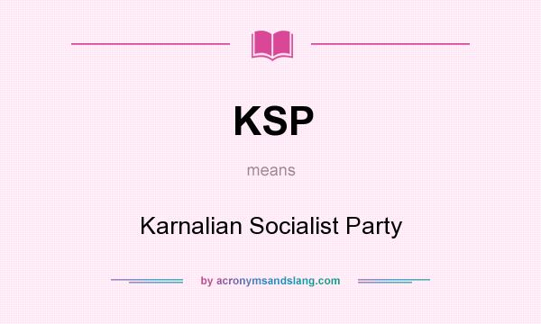 What does KSP mean? It stands for Karnalian Socialist Party
