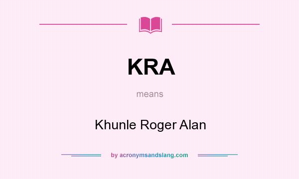 What does KRA mean? It stands for Khunle Roger Alan