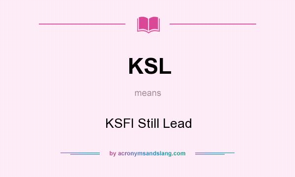 What does KSL mean? It stands for KSFI Still Lead