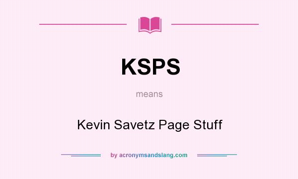 What does KSPS mean? It stands for Kevin Savetz Page Stuff