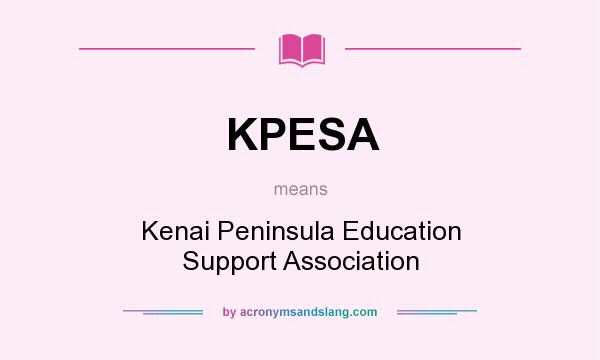 What does KPESA mean? It stands for Kenai Peninsula Education Support Association