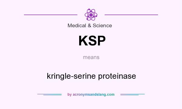 What does KSP mean? It stands for kringle-serine proteinase