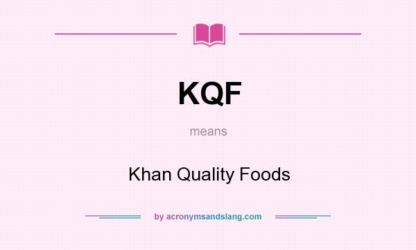 What does KQF mean? It stands for Khan Quality Foods