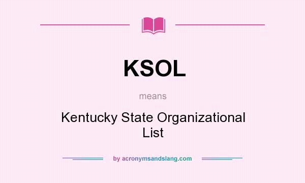 What does KSOL mean? It stands for Kentucky State Organizational List