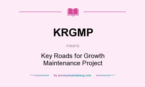 What does KRGMP mean? It stands for Key Roads for Growth Maintenance Project