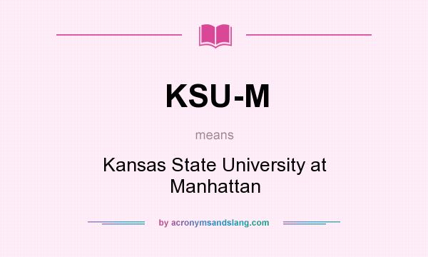 What does KSU-M mean? It stands for Kansas State University at Manhattan