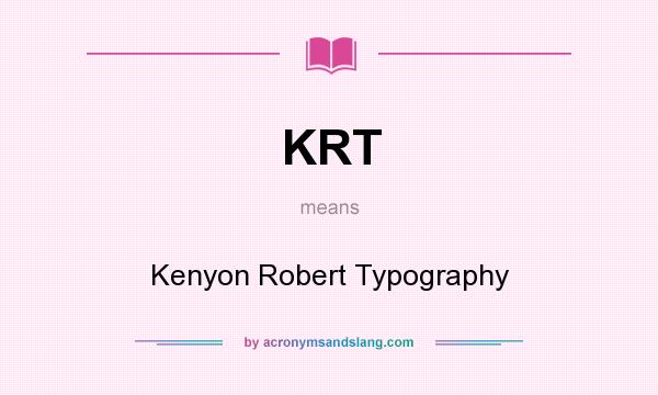 What does KRT mean? It stands for Kenyon Robert Typography